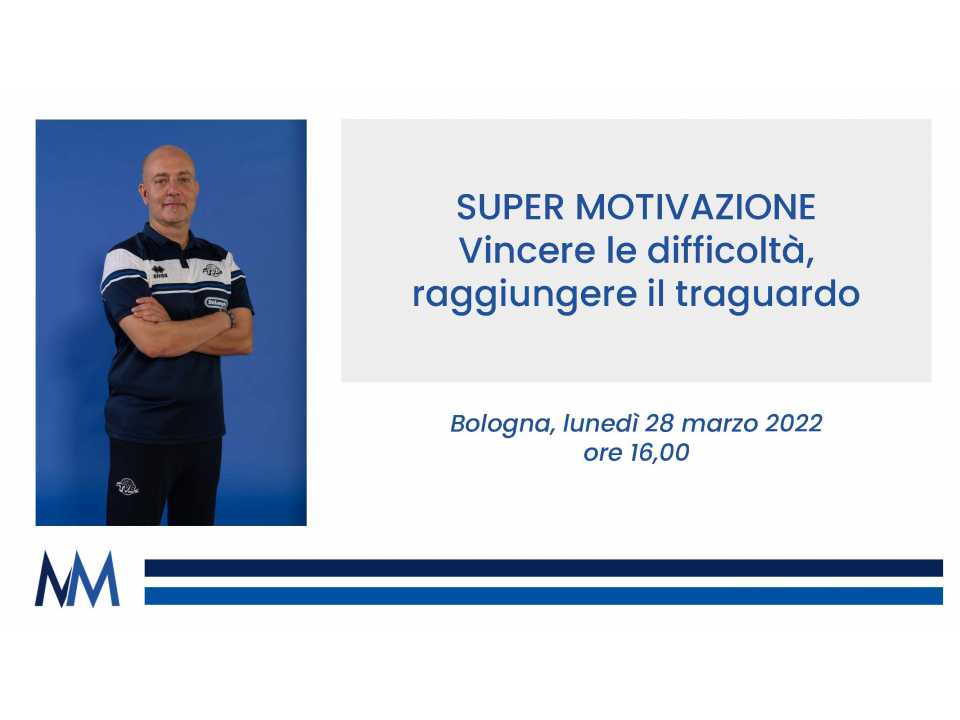 IN PRESENZA E VIA WEB
Super motivazione: vinci le difficoltà e raggiungi il traguardo