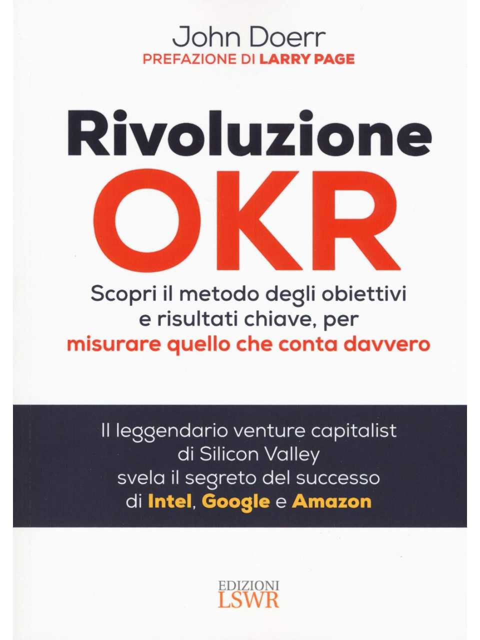 Rivoluzione OKR. Scopri il metodo degli obiettivi e risultati chiave, per misurare quello che conta davvero