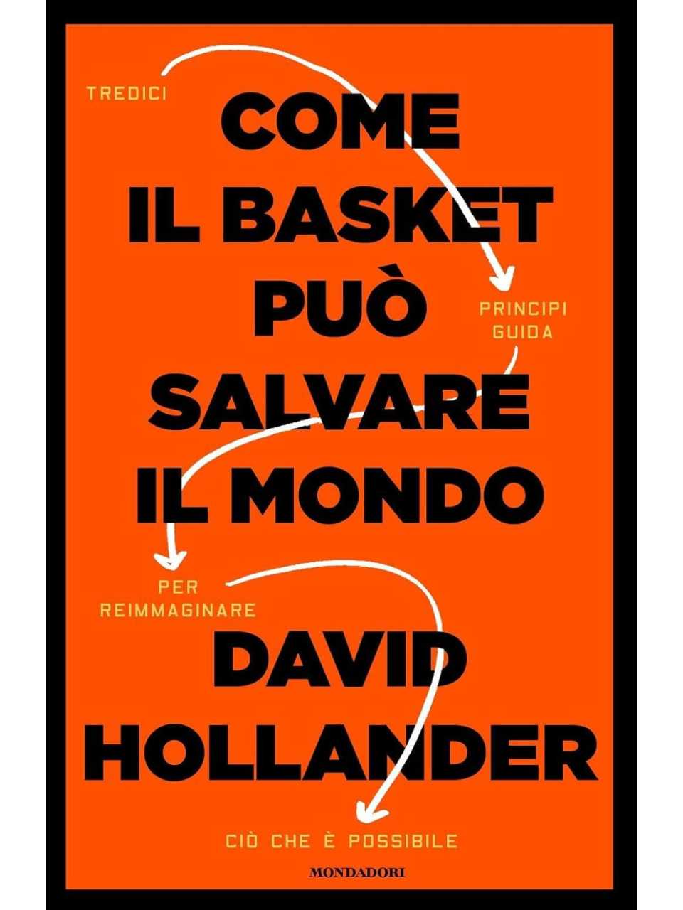 Come il basket può salvare il mondo. Tredici principi guida per reimmaginare ciò che è possibile