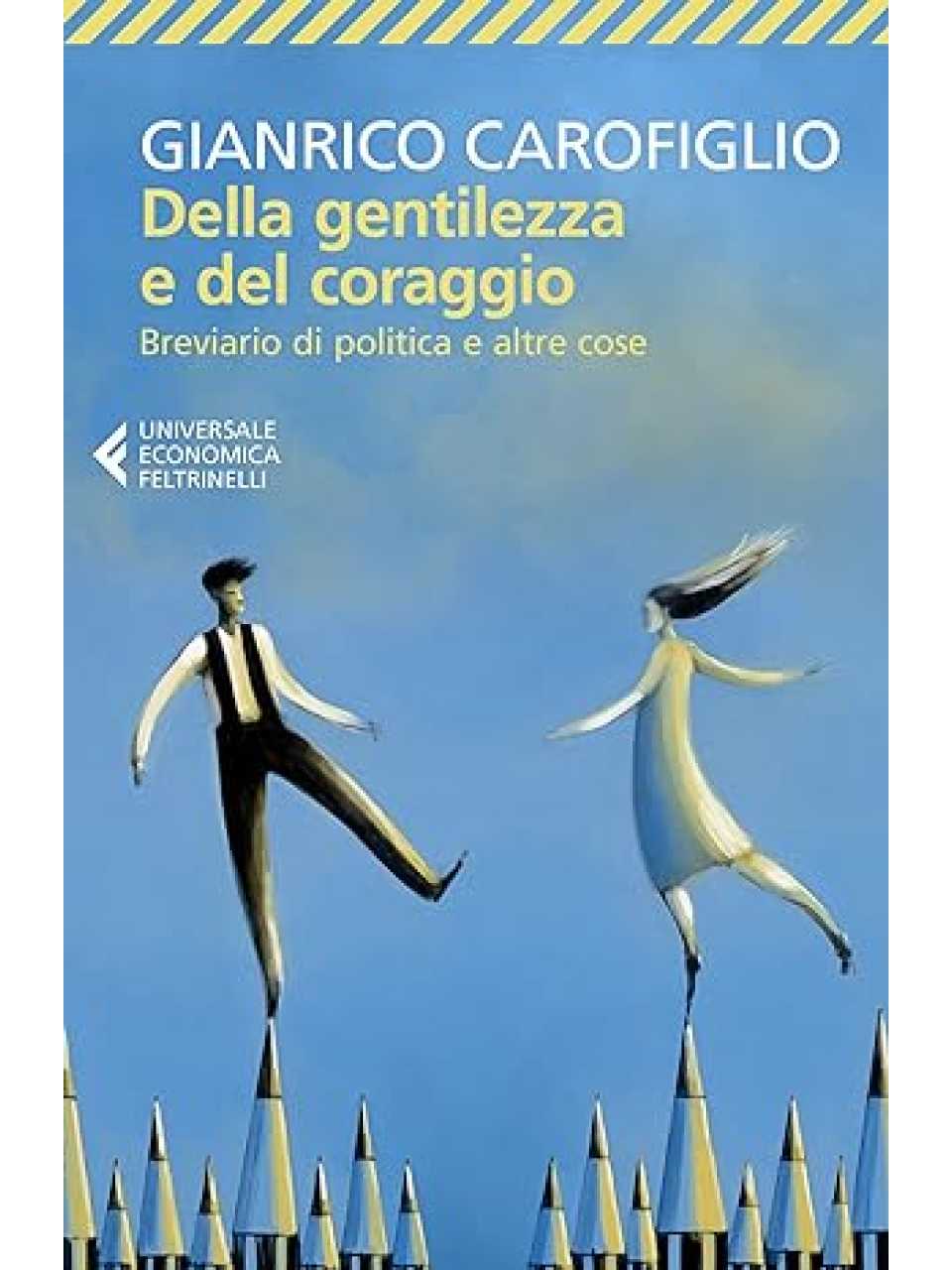 Della gentilezza e del coraggio. Breviario di politica e altre cose 