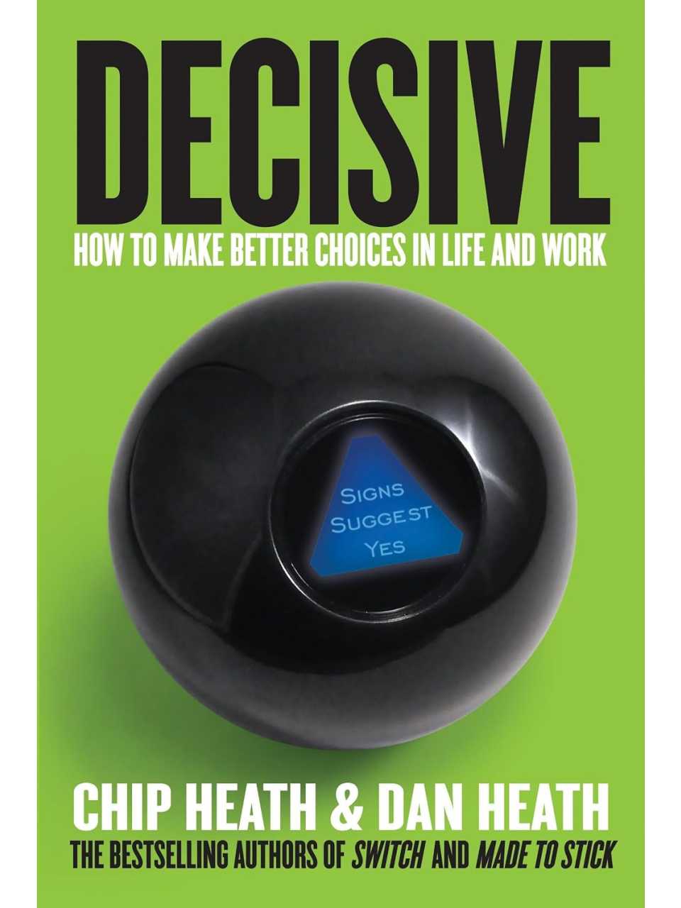 Decisive how to make better choices in life and work