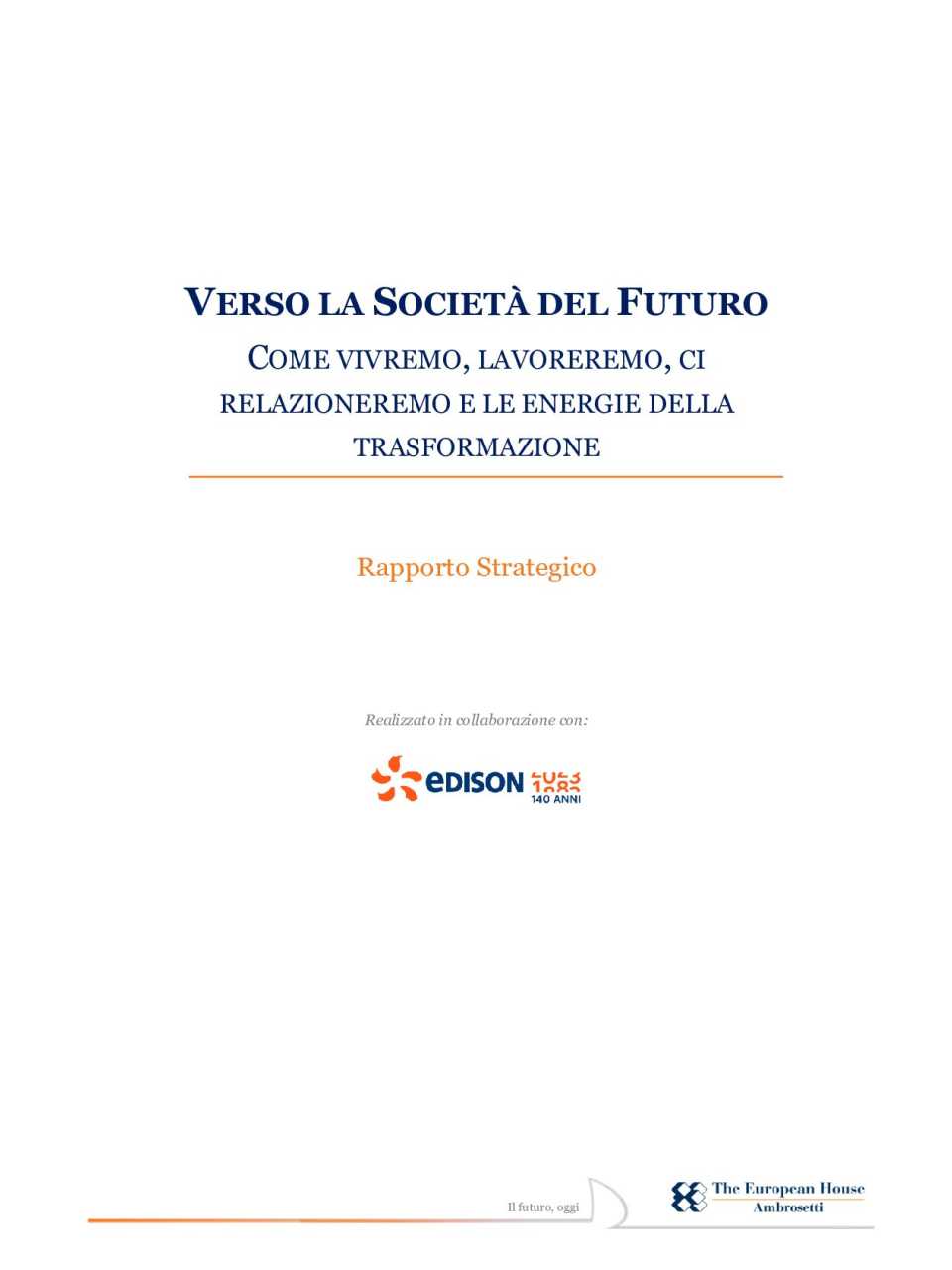 IN PRESENZA
Think Ahead. Dialoghi su 4 sfide: geopolitica, energia, parità di genere e intelligenza artificiale