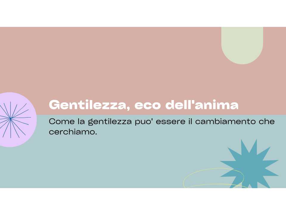 IN PRESENZA E VIA WEB
Leadership 3.0: il potenziale nascosto di gentilezza, empatia e inclusione