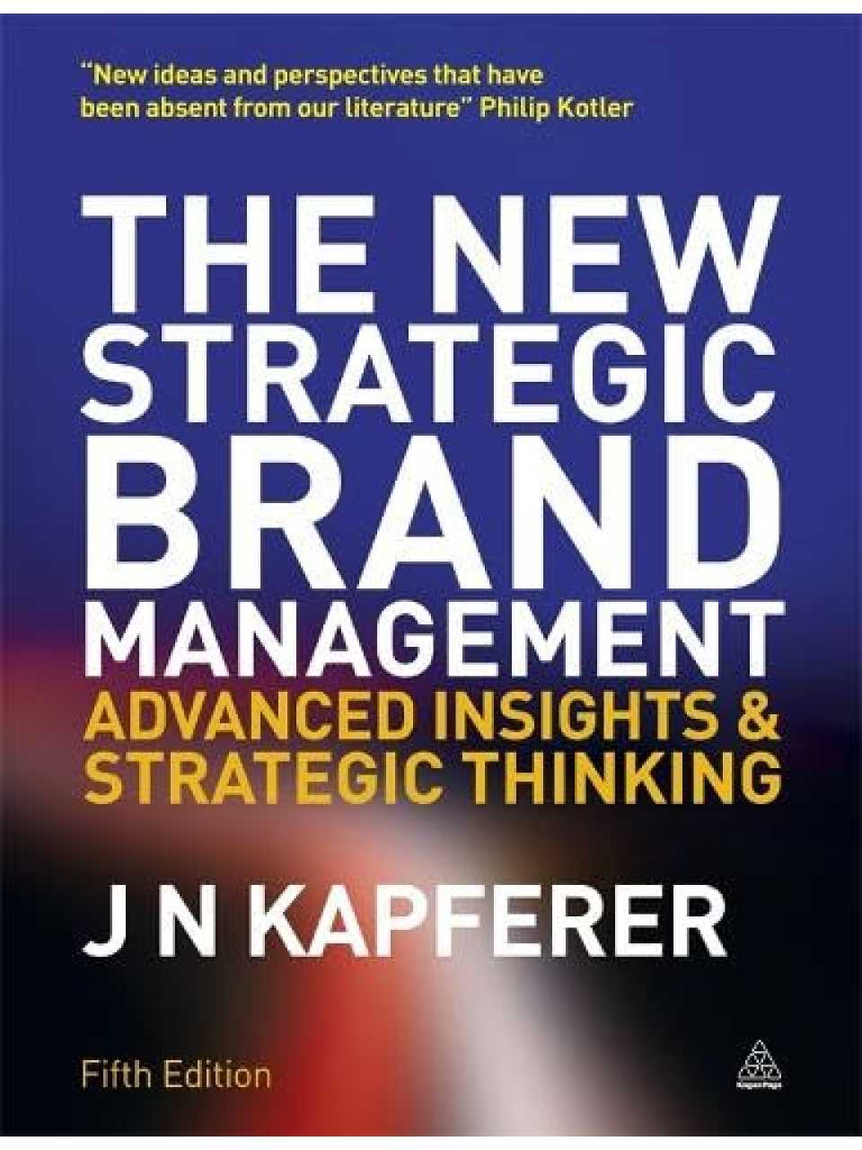 The New Strategic Brand Management: creating and sustaining brand equity long term