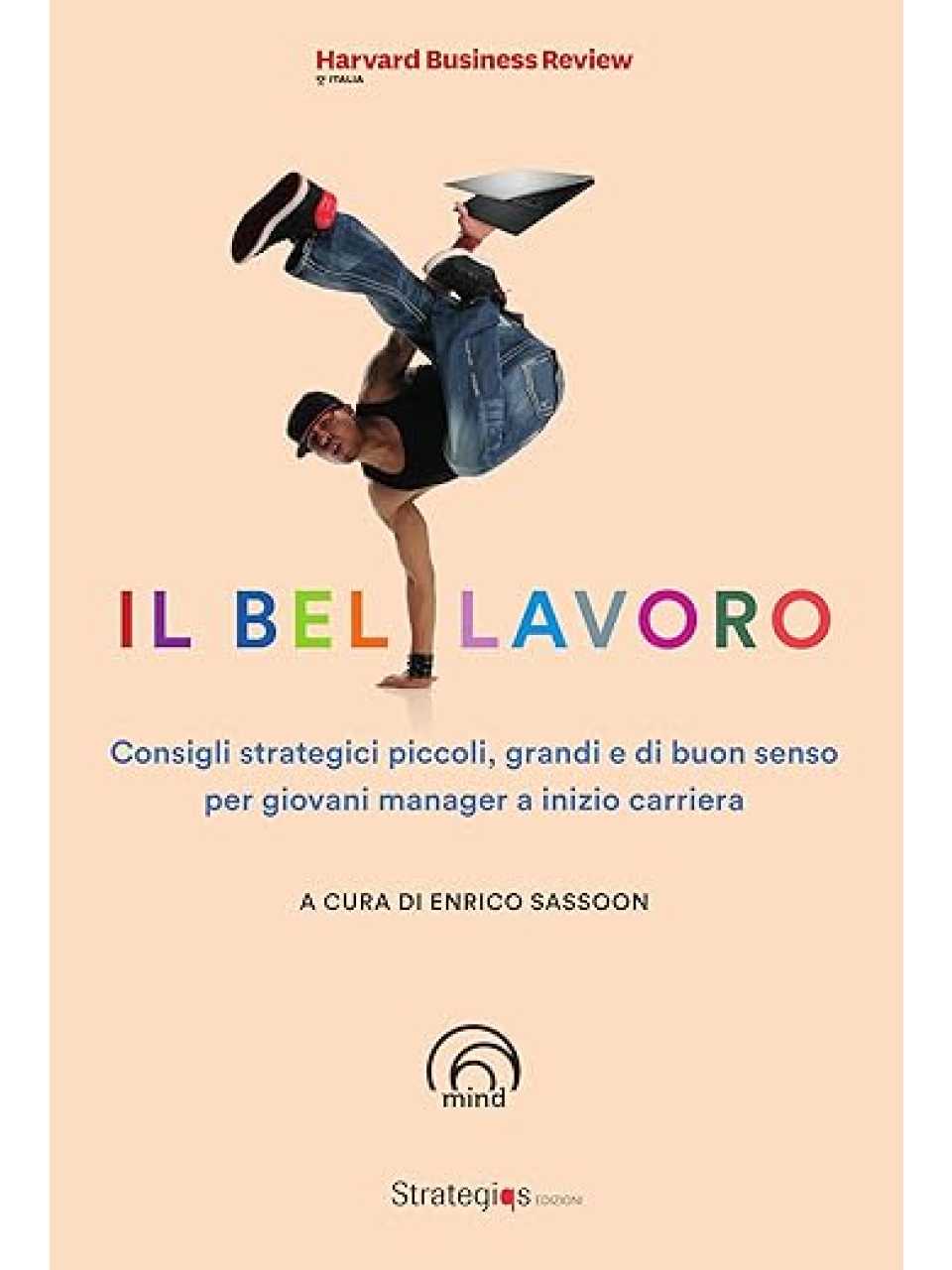 Il bel lavoro. Consigli strategici piccoli, grandi e di buon senso per giovani manager a inizio carriera