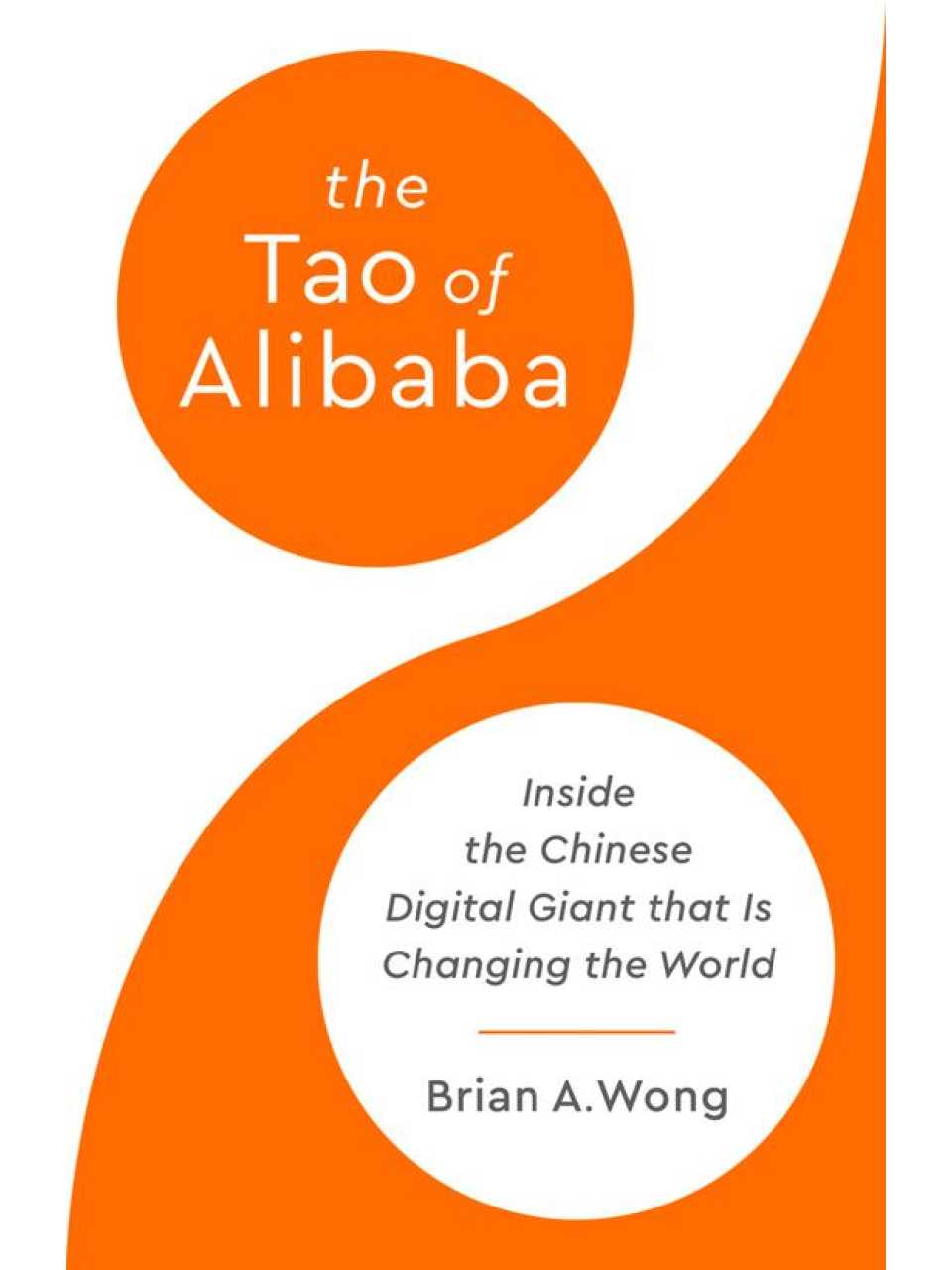The tao of Alibaba: Inside the Chinese digital giant that is changing the world