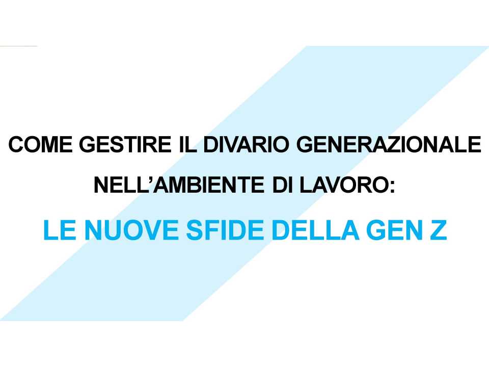 Come gestire il divario generazionale nell'ambiente di lavoro: Le nuove sfide della Gen-Z